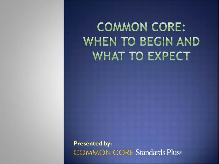 common core when to begin and what to expect