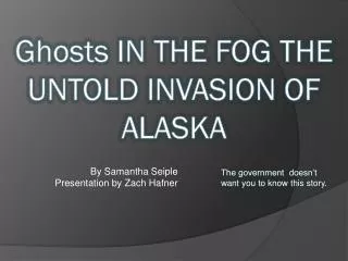 Ghosts IN THE FOG THE UNTOLD INVASION OF ALASKA