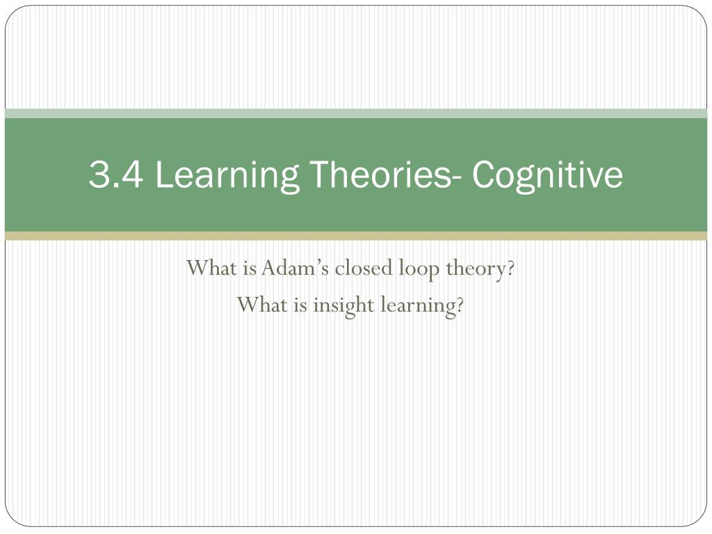 PPT - 3.4 Learning Theories- Cognitive PowerPoint Presentation, free ...