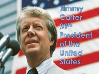 Jimmy Carter 39 th President of the United States