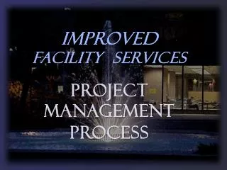 IMPROVED FACILITY SERVICES PROJECT MANAGEMENT PROCESS