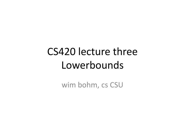 cs420 lecture three lowerbounds