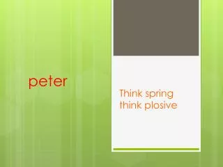 Think spring think plosive