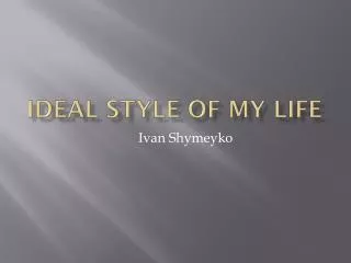 Ideal style of my life