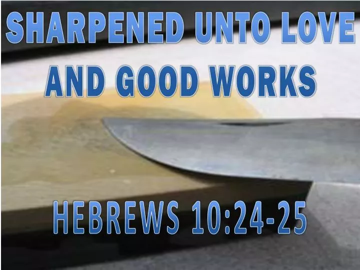 sharpened unto love and good works