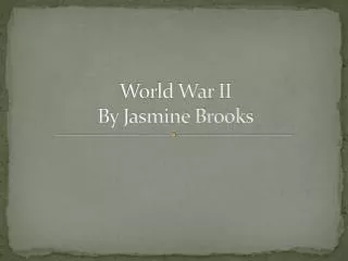 World War II By Jasmine Brooks