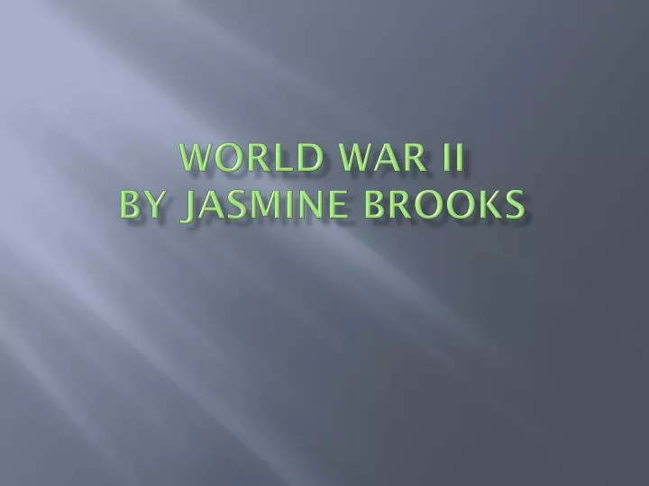 world war ii by jasmine brooks