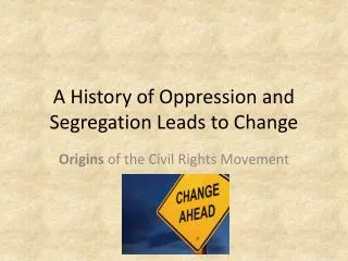 A History of Oppression and Segregation Leads to Change