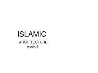 ISLAMIC ARCHITECTURE week 9