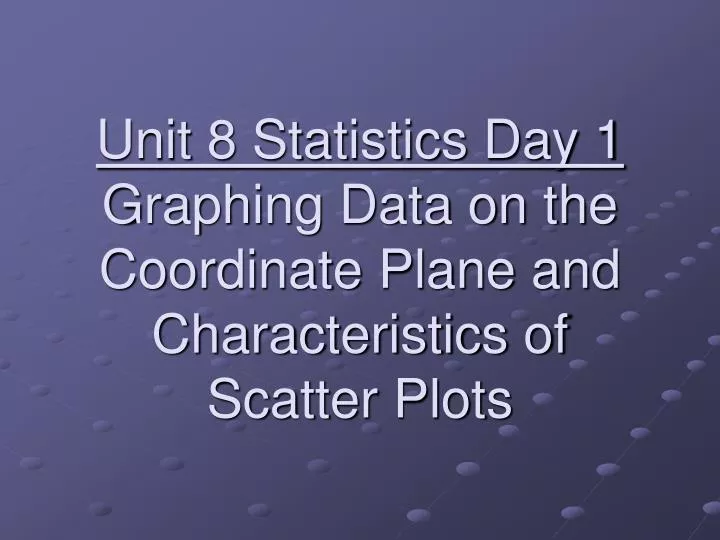 unit 8 statistics day 1 graphing data on the coordinate plane and characteristics of scatter plots