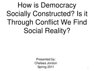 How is Democracy Socially Constructed? Is it Through Conflict We Find Social Reality?