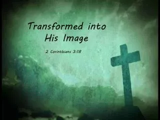 Transformed into His Image