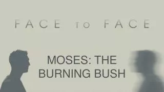 MOSES: THE BURNING BUSH