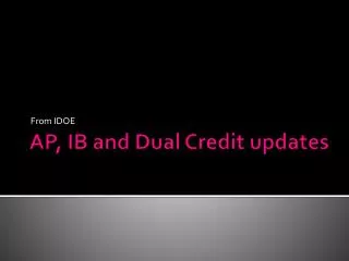 AP, IB and Dual Credit updates