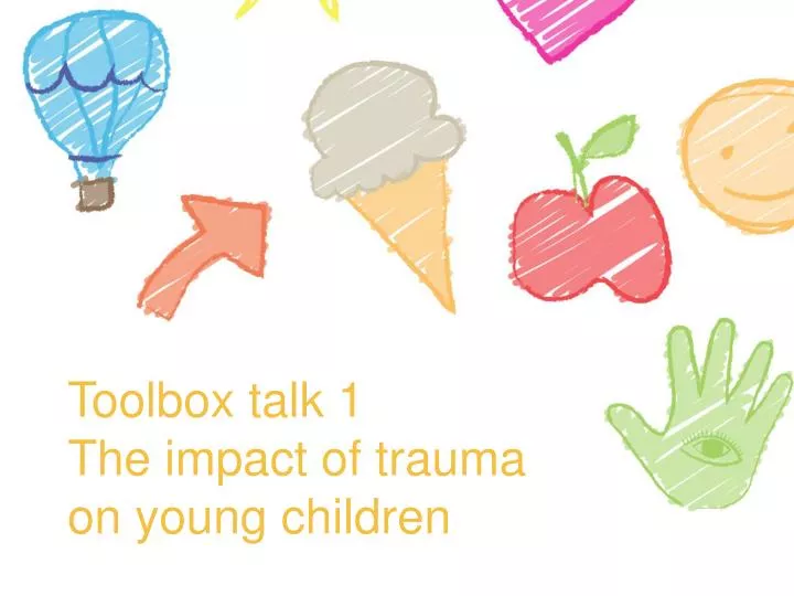 toolbox talk 1 the impact of trauma on young children