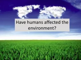 Have humans affected the environment?