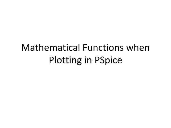 mathematical functions when plotting in pspice
