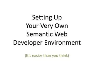 Setting Up Your Very Own Semantic Web Developer Environment