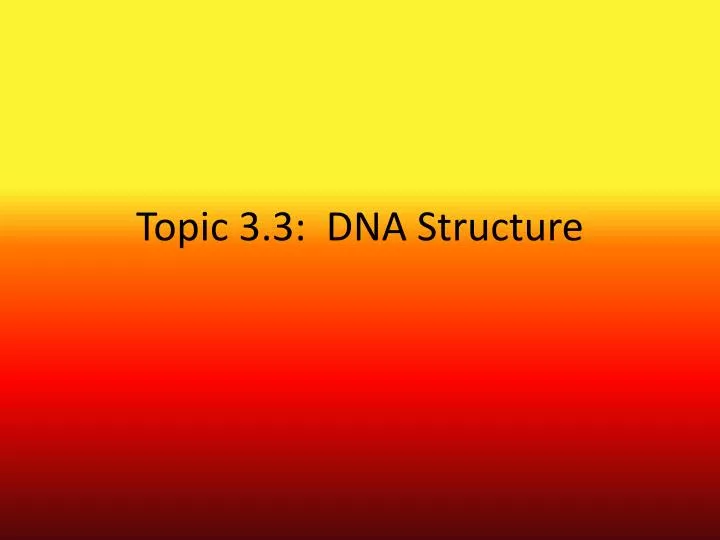 topic 3 3 dna structure