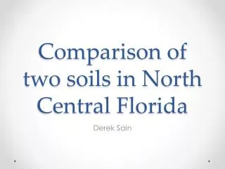 Comparison of two soils in North Central F lorida
