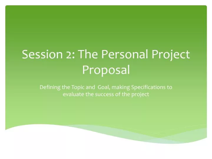 session 2 the personal project proposal