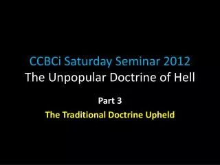 CCBCi Saturday Seminar 2012 The Unpopular Doctrine of Hell