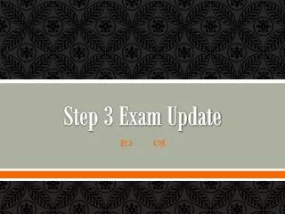 Step 3 Exam Update