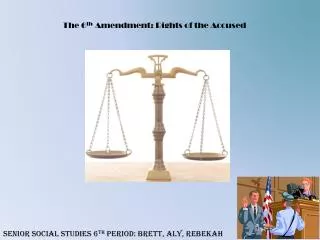 The 6 th Amendment: Rights of the Accused