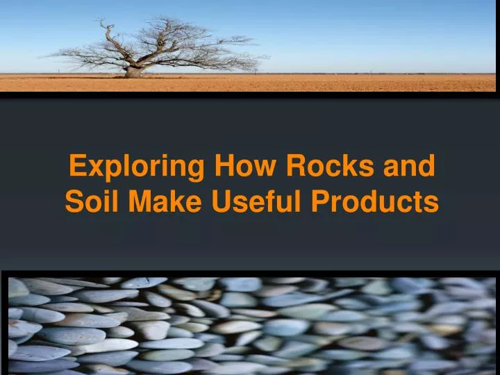 exploring how rocks and soil make useful products