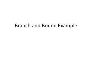 Branch and Bound Example