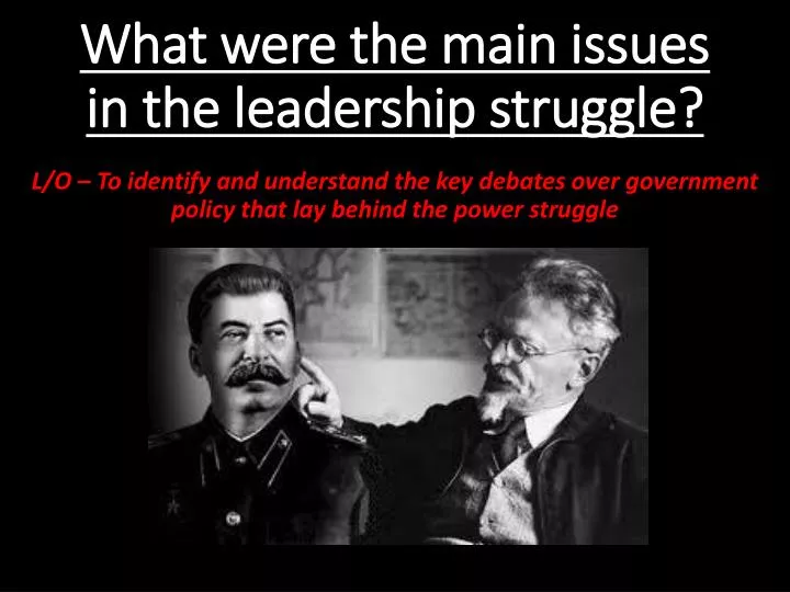 what were the main issues in the leadership struggle