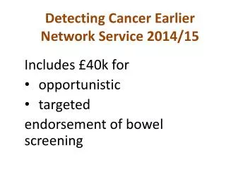 Detecting Cancer Earlier Network Service 2014/15