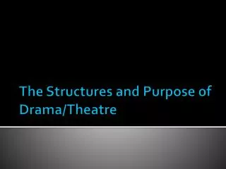 The Structures and Purpose of Drama/Theatre