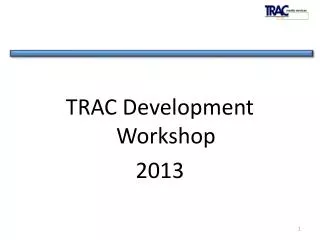 TRAC Development Workshop 2013