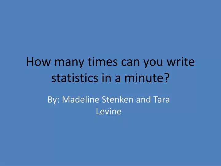 how many times can you write statistics in a minute