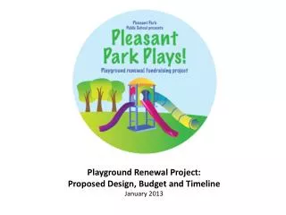 Playground Renewal Project: Proposed Design, Budget and Timeline January 2013