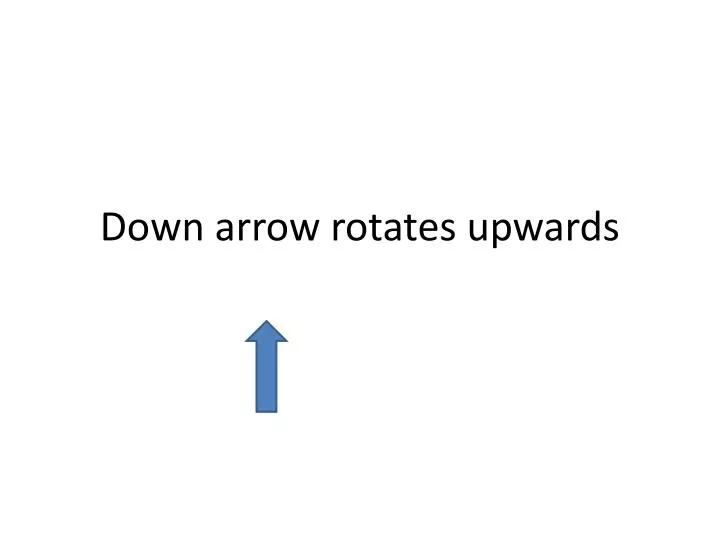 down arrow rotates upwards