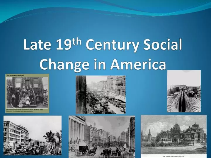 late 19 th century social change in america