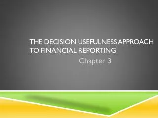The Decision Usefulness Approach to Financial Reporting