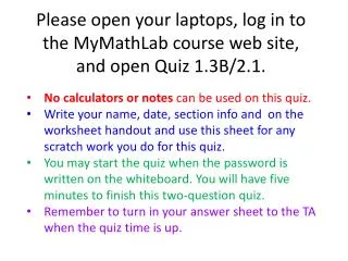 Please open your laptops, log in to the MyMathLab course web site, and open Quiz 1.3B/2.1.