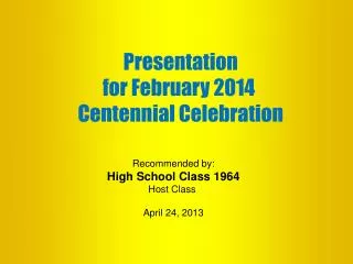 Presentation for February 2014 Centennial Celebration
