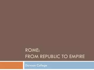 Rome: From Republic to Empire