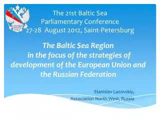 The 21st Baltic Sea Parliamentary Conference 2 7- 28 August 2012, Saint-Petersburg