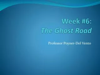 Week #6: The Ghost Road