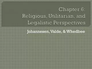 Chapter 6: Religious, Utilitarian, and Legalistic Perspectives