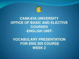 CANKAYA UNIVERSITY OFFICE OF BASIC AND ELECTIVE COURSES -ENGLISH UNIT- VOCABULARY PRESENTATION