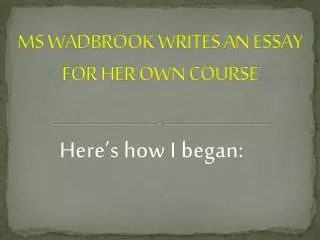 MS WADBROOK WRITES AN ESSAY FOR HER OWN COURSE