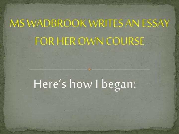 ms wadbrook writes an essay for her own course