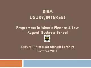 RIBA USURY/INTEREST Programme in Islamic Finance &amp; Law Regent Business School