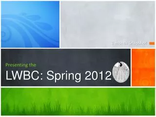 Presenting the LWBC: Spring 2012